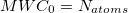 MWC_0 = N_{atoms}