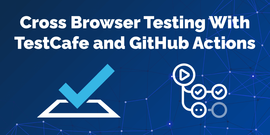 Cross Browser Testing With TestCafe and GitHub Actions