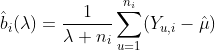 \hat{b}_i(\lambda) = \frac{1}{\lambda + n_i} \sum_{u=1}^{n_i} (Y_{u,i} - \hat{\mu})