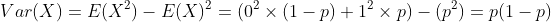 Var(X) = E(X^2)-E(X)^2 = (0^2 \times (1-p)+1^2 \times p)-(p^2) = p(1-p)