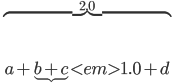 \overbrace{a+\underbrace{b+c}<em>{1.0}+d}^{2.0}