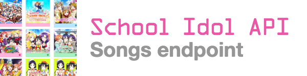 School Idol API - Songs endpoint