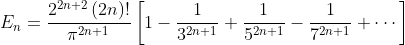 E_{n}=\frac{2^{2n+2},(2n)!}{\pi^{2n+1}}\left[1-\frac{1}{3^{2n+1}}+\frac{1}{5^{2n+1}}-\frac{1}{7^{2n+1}}+\cdots\right]