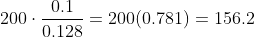 200\cdot\frac{0.1}{0.128} = 200(0.781) = 156.2