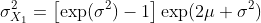  \sigma_{X_1}^2 = \left[\exp(\sigma^2)-1\right] \exp(2\mu+\sigma^2) 