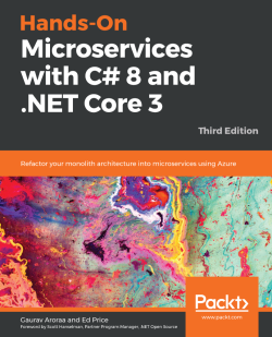 Hands-On Microservices with C# 8 and .NET Core 3.0 - Third Edition 