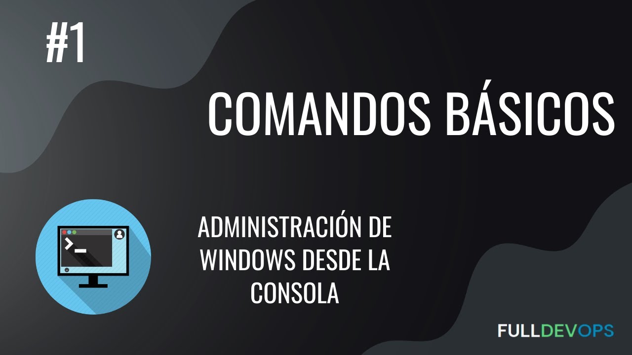 #1. Comandos Básicos - Administración de Windows desde la Consola