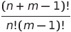  \frac{(n+m-1)!}{n!(m-1)!} 