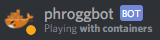 phroggbot "Playing with containers"