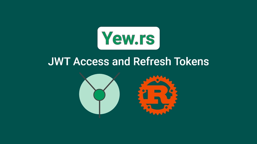 Rust and Yew.rs Frontend: JWT Access and Refresh Tokens