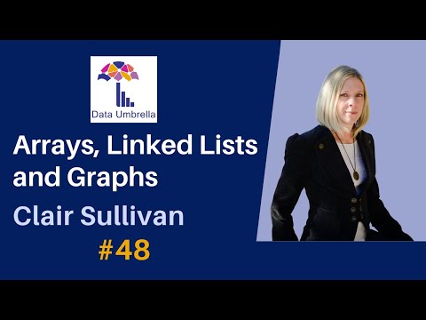 Clair Sullivan: Arrays, Linked Lists and Graphs