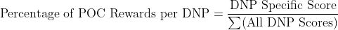 \textup{Percentage of POC Rewards per DNP} = \frac{\textup{DNP Specific Score}}{\sum (\textup{All DNP Scores})}