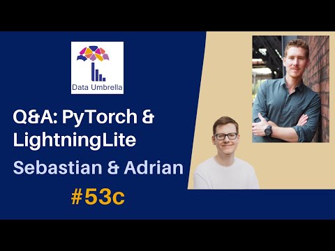 Q&A: Sebastian Raschka & Adrian Wälchli (PyTorch, LightningLite)