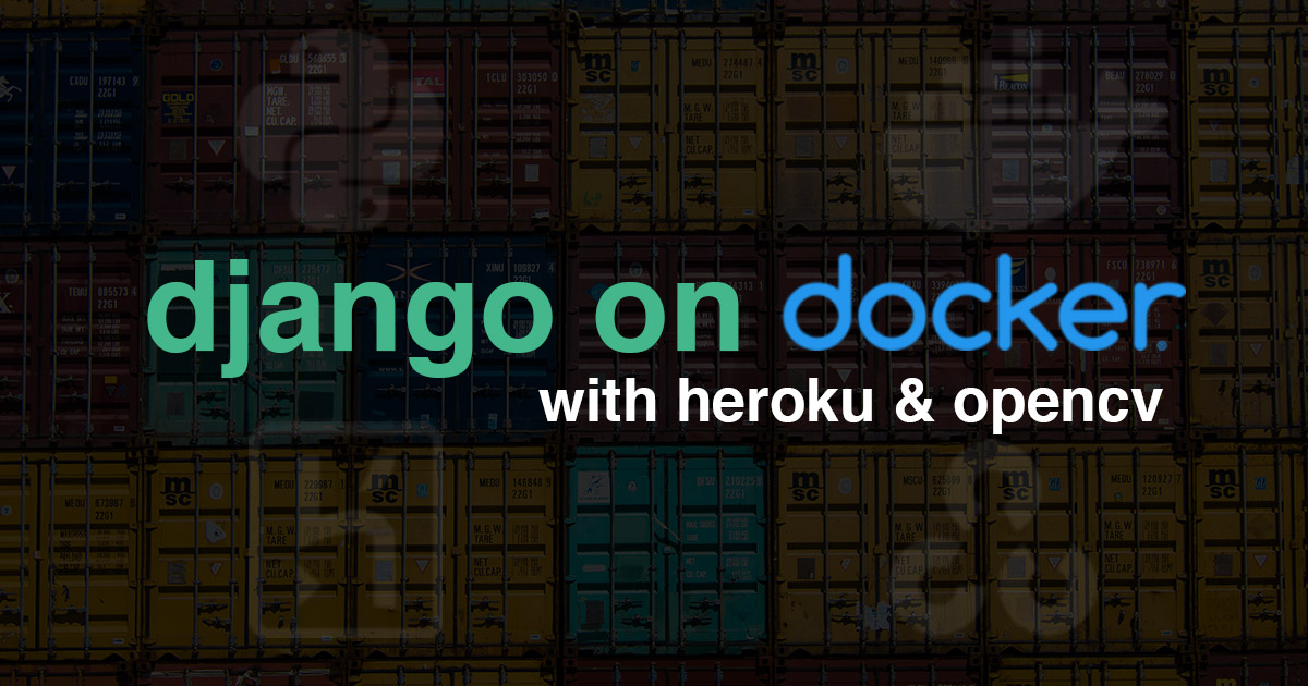 Deploying Django on Docker to Heroku with OpenCV Image