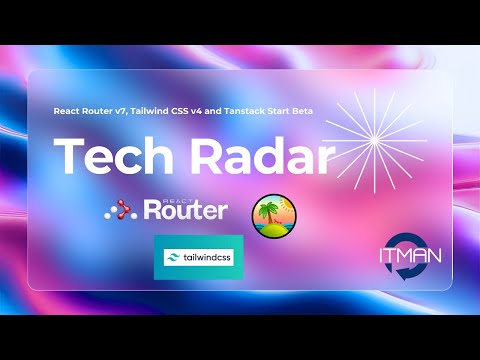 IT Man - Tech Radars: Latest Innovations in Tailwind CSS v4, React Router v7 & TanStack Start Beta