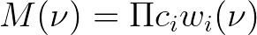 \large M(\nu) = \Pi c_{i}w_{i}(\nu)
