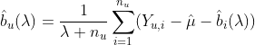 \hat{b}_u(\lambda) = \frac{1}{\lambda + n_u} \sum_{i=1}^{n_u} (Y_{u,i} - \hat{\mu}-\hat{b}_i(\lambda))