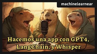 [#95] Hacemos una app paso a paso con GPT4, LangChain, Whisper, y más