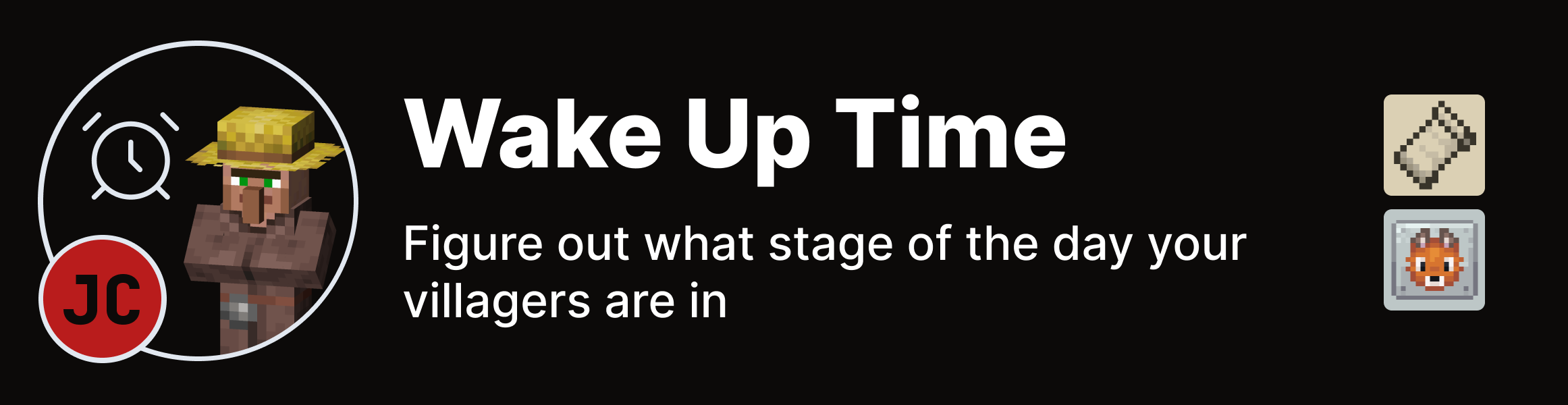 Wake Up Time: Figure out what stage of the day your villagers are in