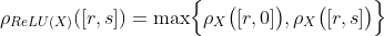 \rho_{ReLU(X)}([r,s]) = \max \Bigl{ \rho_X\bigl([r,0]\bigr),\rho_X\bigl([r,s]\bigr) \Bigr}