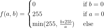 f(a, b) = min(255, b*255 / (1 if a == 0 else a))