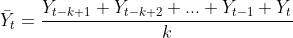 \bar{Y}{t}=\frac{Y{t-k+1}+Y_{t-k+2}+...+Y_{t-1}+Y_{t}}{k}