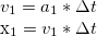 v_1 = a_1 * \Delta t  x_1 = v_1 * \Delta t