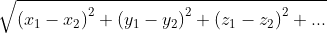 d=\sqrt{\left(x_1-x_2\right)^2 + \left(y_1-y_2\right)^2 + \left(z_1-z_2\right)^2 + ...}