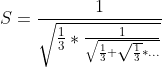 S = (1 kroz korijen iz jedna trećina puta jedan kroz kroijen iz jedna trećina plus korijen iz jedna trećina...)