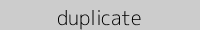 duplicate