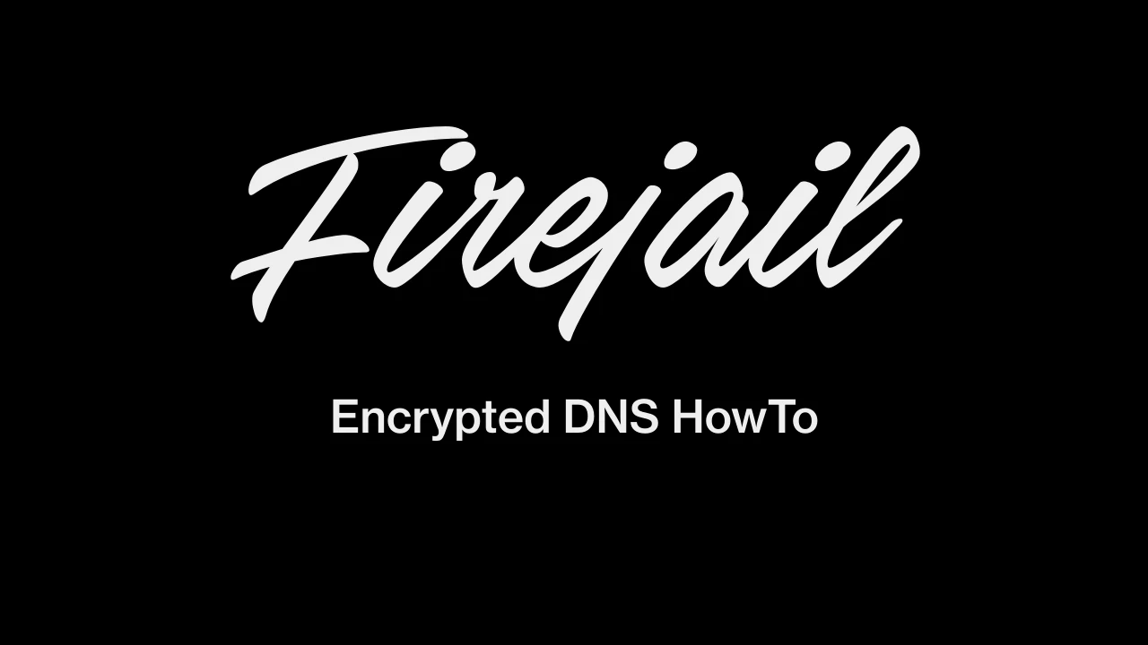 Firejail Encrypted DNS HowTo