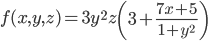 f(x,y,z) = 3y^2z \left( 3+\frac{7x+5}{1+y^2} \right)