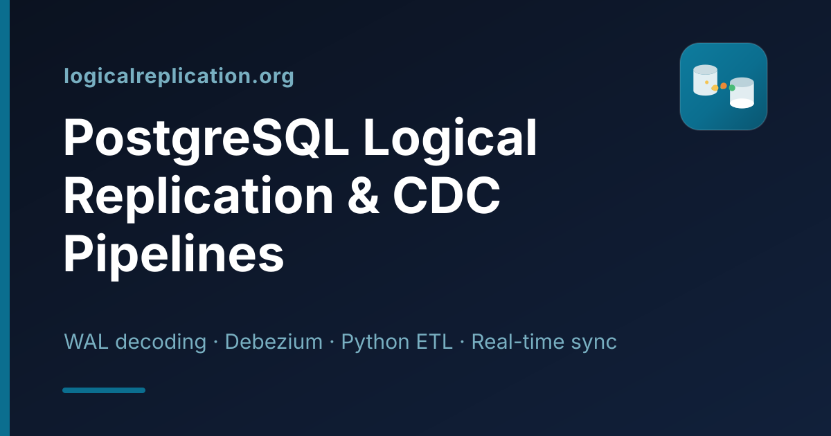 PostgreSQL Logical Replication & CDC Pipeline Automation