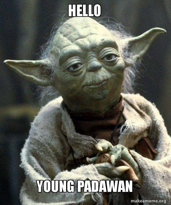 Hello Young Padawan