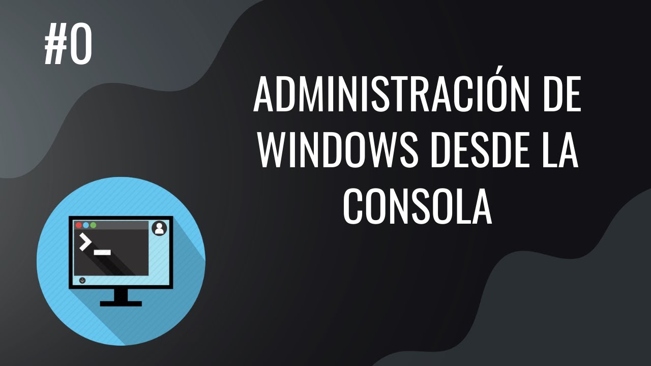 #0. Administración de Windows desde la Consola