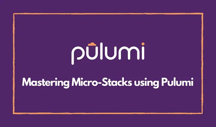 Mastering Micro-Stacks using Pulumi