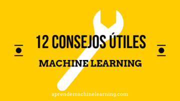 12 Consejos útiles para aplicar Machine Learning