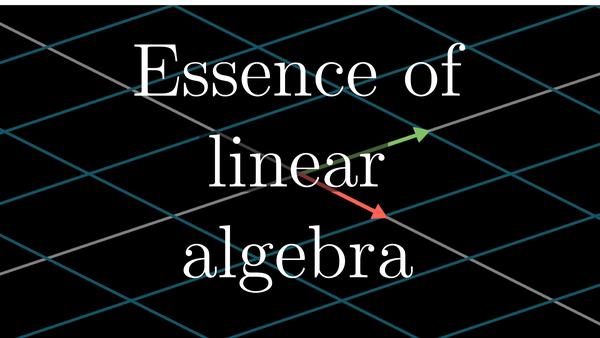 Essence of Linear Algebra