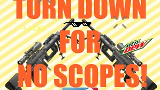 Turn Down For No Scopes