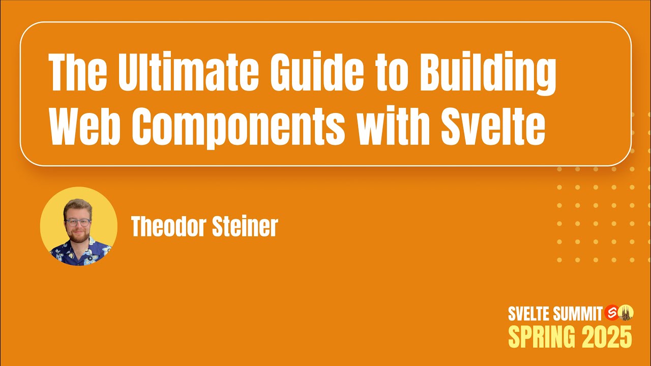 Svelte Summit 2025 Talk: "The Ultimate Guide to Building Web Components with Svelte" by Theo Steiner