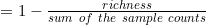 = 1 - \frac{richness}{sum\ of\ the\ sample\ counts}