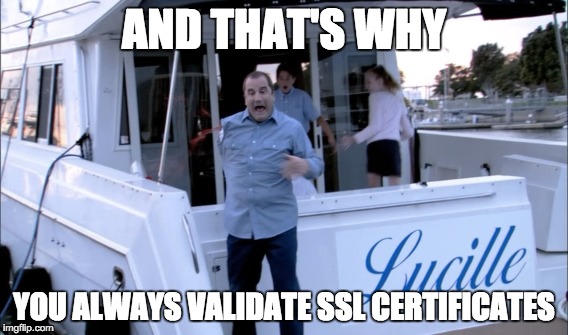 AND THAT'S WHY YOU SHOULD ALWAYS VALIDATE SSL CERTIFICATES