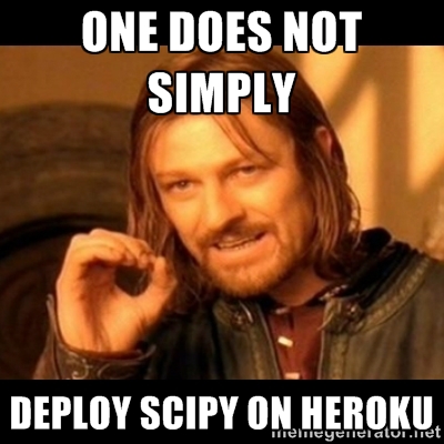 One does not simply deploy scipy on Heroku