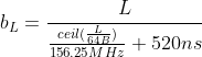 b_{L} = \frac{L}{\frac{ceil(\frac{L}{64B})}{156.25MHz} + 520ns}