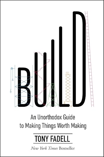 Build: An Unorthodox Guide to Making Things Worth Making