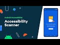 Accessibility scanner - Accessibility on Android