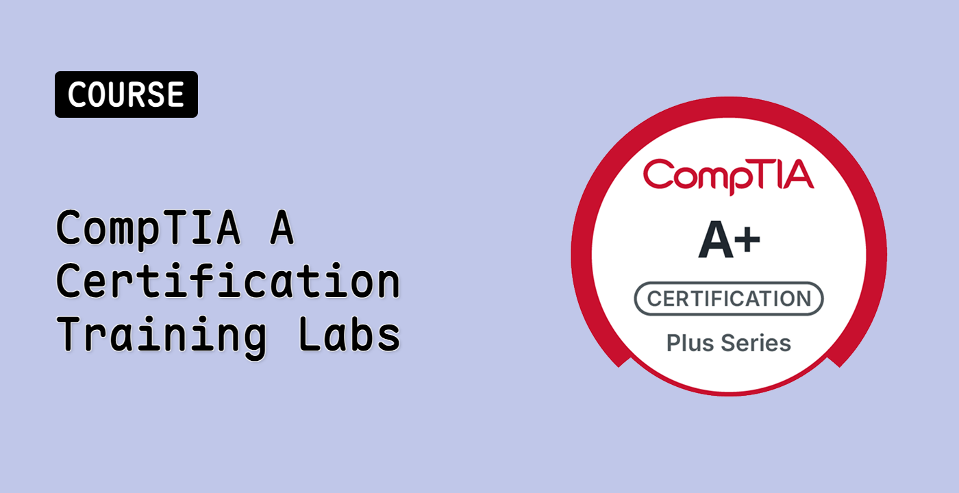 CompTIA A+ Certification Training Labs
