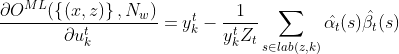 \frac{\partial O^{ML}(\left{(x, z) \right}, N__{w})}{\partial u_{k}^{t}}= y_{k}^{t}-\frac{1}{y_{k}^{t}Z__{t}}\sum_{s\in lab(z, k)}\hat{\alpha _{t}}(s) \hat{\beta _{t}}(s)