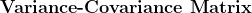 \textbf{Variance-Covariance Matrix}