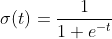 \sigma (t) = \frac{1}{1+e^{-t}}